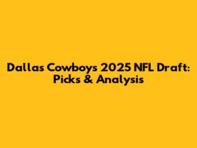 Dallas Cowboys 2025 NFL Draft: Picks & Analysis
