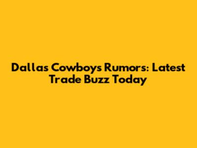 Dallas Cowboys Rumors: Latest Trade Buzz Today