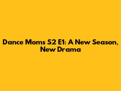 Dance Moms S2 E1: A New Season, New Drama