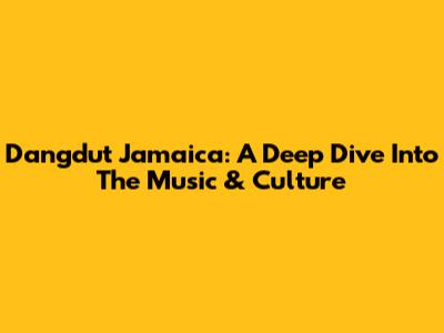 Dangdut Jamaica: A Deep Dive Into The Music & Culture