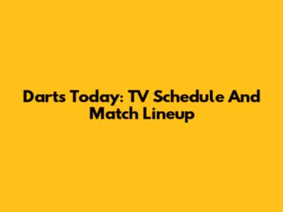 Darts Today: TV Schedule And Match Lineup