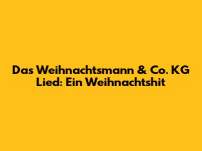 Das "Weihnachtsmann & Co. KG" Lied: Ein Weihnachtshit