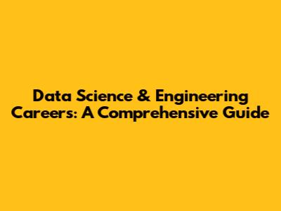 Data Science & Engineering Careers: A Comprehensive Guide