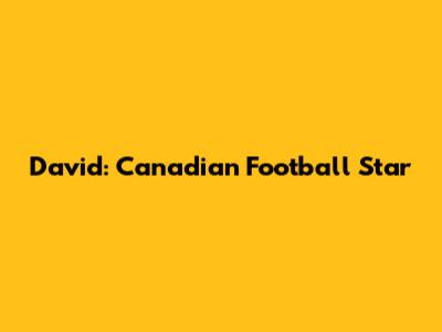 David: Canadian Football Star