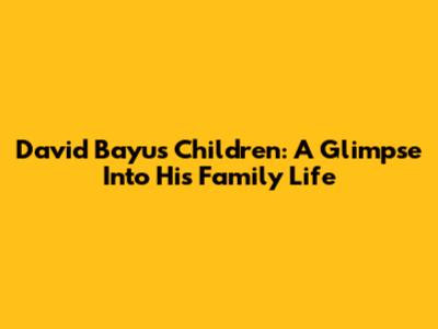 David Bayu's Children: A Glimpse Into His Family Life