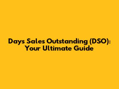 Days Sales Outstanding (DSO): Your Ultimate Guide