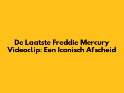 De Laatste Freddie Mercury Videoclip: Een Iconisch Afscheid