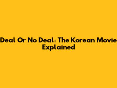 Deal Or No Deal: The Korean Movie Explained