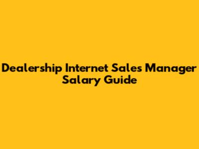 Dealership Internet Sales Manager Salary Guide