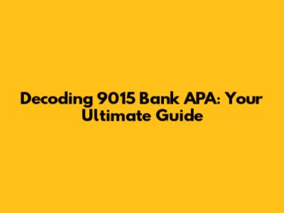 Decoding 9015 Bank APA: Your Ultimate Guide