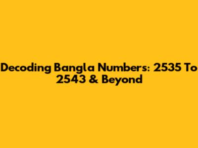 Decoding Bangla Numbers: 2535 To 2543 & Beyond