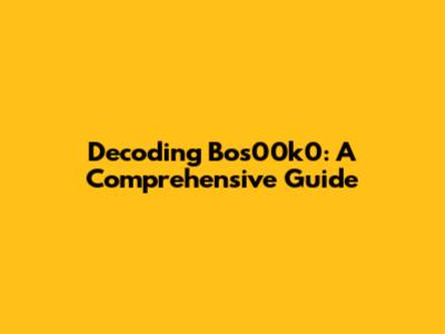 Decoding Bos00k0: A Comprehensive Guide