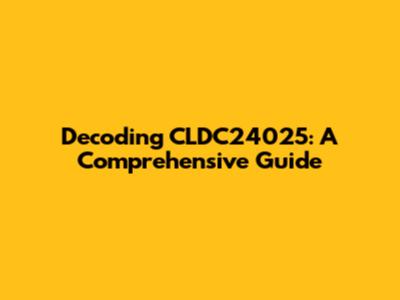 Decoding CLDC24025: A Comprehensive Guide