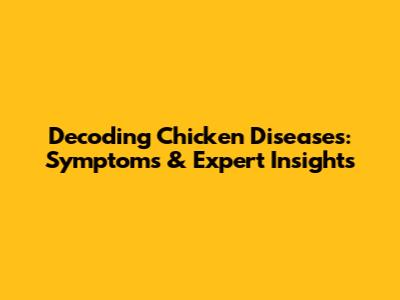 Decoding Chicken Diseases: Symptoms & Expert Insights