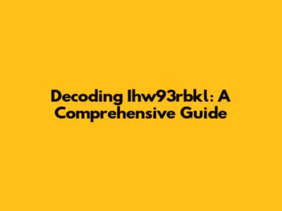 Decoding Ihw93rbkl: A Comprehensive Guide