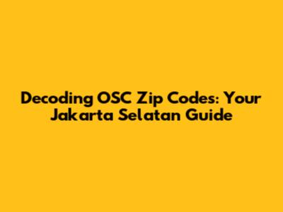 Decoding OSC Zip Codes: Your Jakarta Selatan Guide