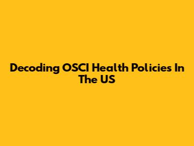 Decoding OSCI Health Policies In The US