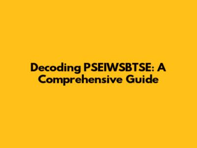 Decoding PSEIWSBTSE: A Comprehensive Guide