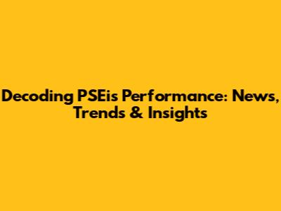 Decoding PSEi's Performance: News, Trends & Insights