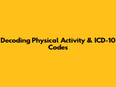 Decoding Physical Activity & ICD-10 Codes