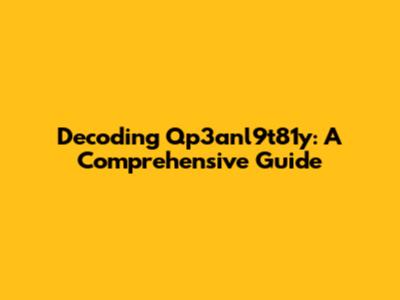 Decoding Qp3anl9t81y: A Comprehensive Guide