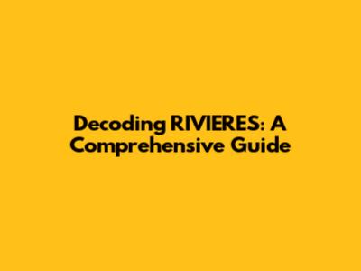 Decoding RIVIERES: A Comprehensive Guide