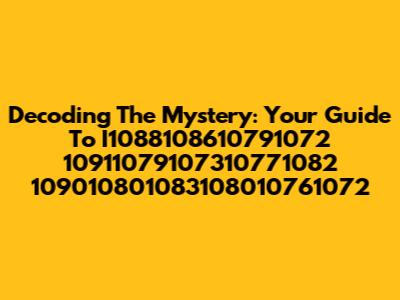 Decoding The Mystery: Your Guide To I1088108610791072 10911079107310771082 109010801083108010761072