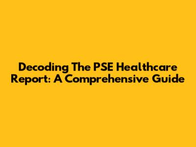 Decoding The PSE Healthcare Report: A Comprehensive Guide