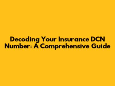 Decoding Your Insurance DCN Number: A Comprehensive Guide