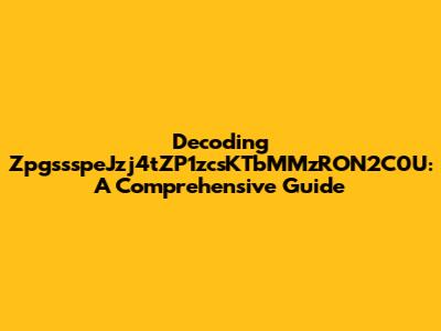 Decoding ZpgssspeJzj4tZP1zcsKTbMMzRON2C0U: A Comprehensive Guide
