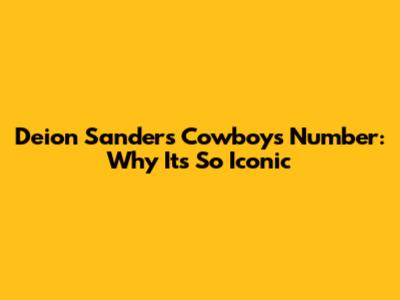 Deion Sanders' Cowboys Number: Why It's So Iconic