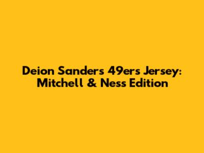 Deion Sanders 49ers Jersey: Mitchell & Ness Edition