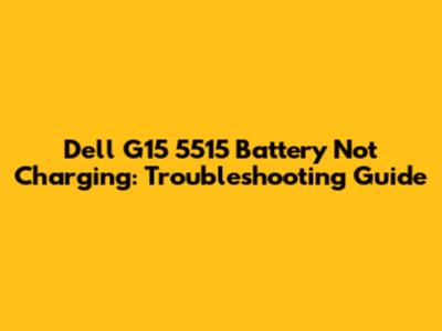 Dell G15 5515 Battery Not Charging: Troubleshooting Guide