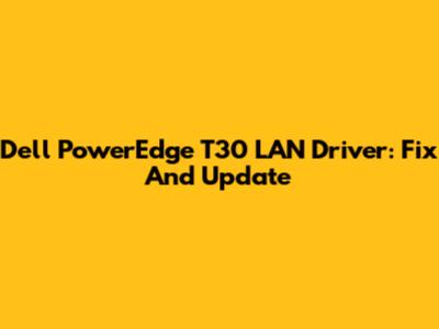 Dell PowerEdge T30 LAN Driver: Fix And Update