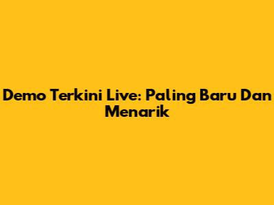 Demo Terkini Live: Paling Baru Dan Menarik