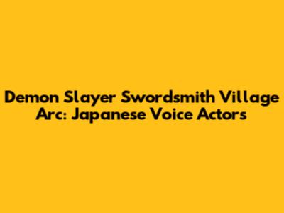 Demon Slayer Swordsmith Village Arc: Japanese Voice Actors