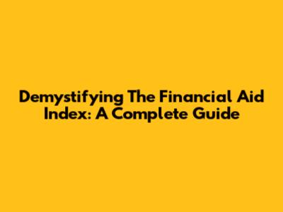 Demystifying The Financial Aid Index: A Complete Guide