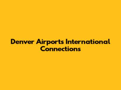 Denver Airport's International Connections