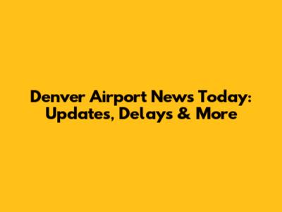 Denver Airport News Today: Updates, Delays & More