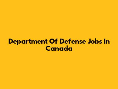 Department Of Defense Jobs In Canada