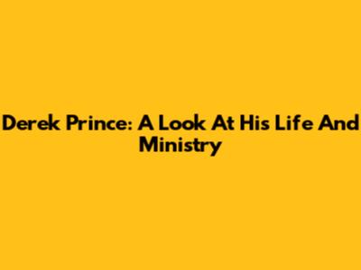 Derek Prince: A Look At His Life And Ministry