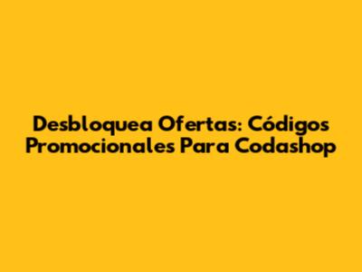 Desbloquea Ofertas: Códigos Promocionales Para Codashop