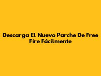 Descarga El Nuevo Parche De Free Fire Fácilmente