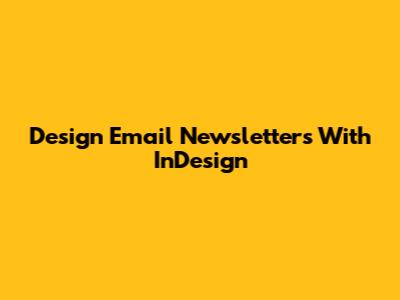 Design Email Newsletters With InDesign