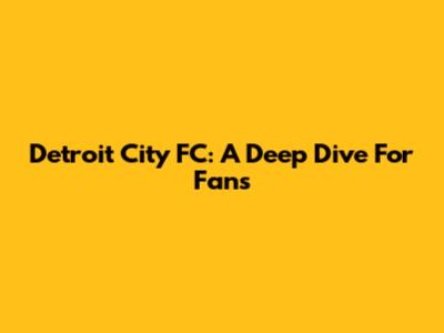 Detroit City FC: A Deep Dive For Fans