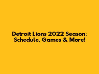 Detroit Lions 2022 Season: Schedule, Games & More!