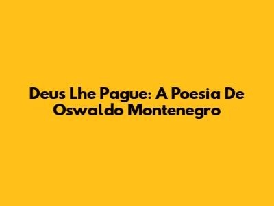 Deus Lhe Pague: A Poesia De Oswaldo Montenegro