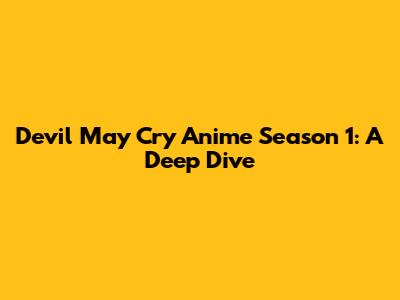 Devil May Cry Anime Season 1: A Deep Dive