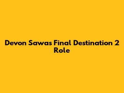Devon Sawa's Final Destination 2 Role