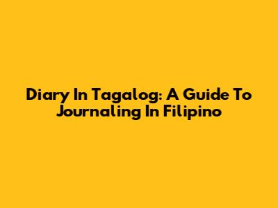 Diary In Tagalog: A Guide To Journaling In Filipino